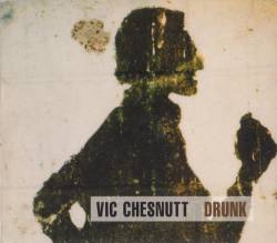 Vic Chesnutt : Drunk